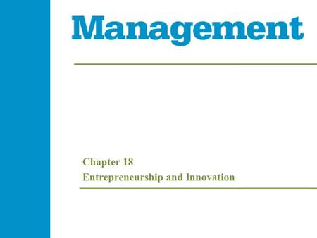 Chapter 18 Entrepreneurship and Innovation. 18- 2 Management 1e 18- 2 Management 1e 18- 2 Management 1e - 2 Management 1e Learning Objectives  Define.