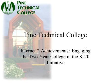 Pine Technical College Internet 2 Achievements: Engaging the Two-Year College in the K-20 Initiative.