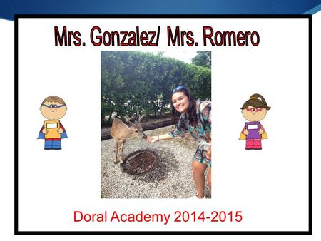 Doral Academy 2014-2015. This is my fourth year teaching. I’ve taught VPK for 3 years. I received my Bachelor’s degree in Florida International University.