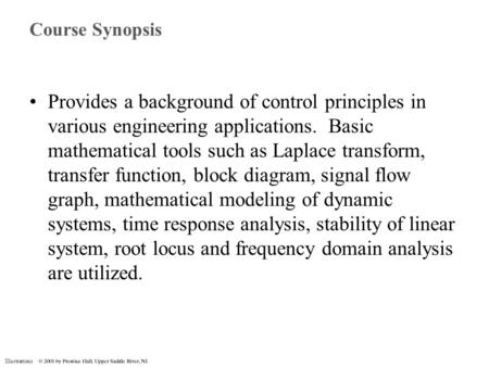 Illustrations Course Synopsis Provides a background of control principles in various engineering applications. Basic mathematical tools such as Laplace.