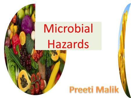 Microbial Hazards. Microorganisms are everywhere -- they can be: – Pathogens – cause disease – Spoilers – cause the quality of food to deteriorate – Beneficial.