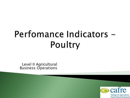 Level II Agricultural Business Operations. Why measure performance? How is Performance Measured? Physical performance Indicators Financial performance.