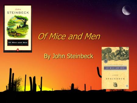 Of Mice and Men By John Steinbeck. Steinbeck’s Life ◊Born on February 27, 1902 in Salinas, California (a typical American small town at the turn of the.