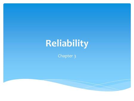 Reliability Chapter 3.  Every observed score is a combination of true score and error Obs. = T + E  Reliability = Classical Test Theory.