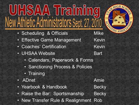 Scheduling & OfficialsMike Effective Game Management Kevin Coaches’ CertificationKevin UHSAA WebsiteBart Calendars, Paperwork & Forms Sanctioning Process.