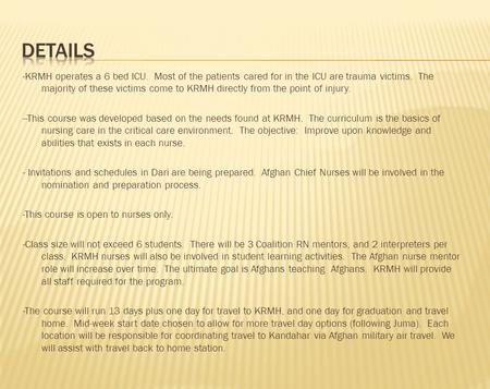 -KRMH operates a 6 bed ICU. Most of the patients cared for in the ICU are trauma victims. The majority of these victims come to KRMH directly from the.