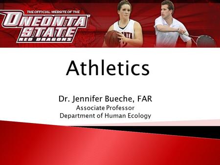 Dr. Jennifer Bueche, FAR Associate Professor Department of Human Ecology Athletics.