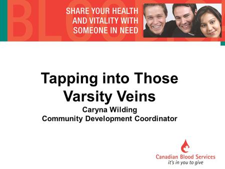 Tapping into Those Varsity Veins Caryna Wilding Community Development Coordinator.