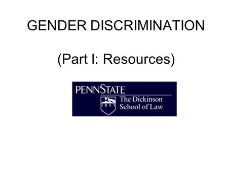 GENDER DISCRIMINATION (Part I: Resources). Background Dramatic effect Title IX’s significance –Defeat of Tower Amendment –Amplified by regulations.