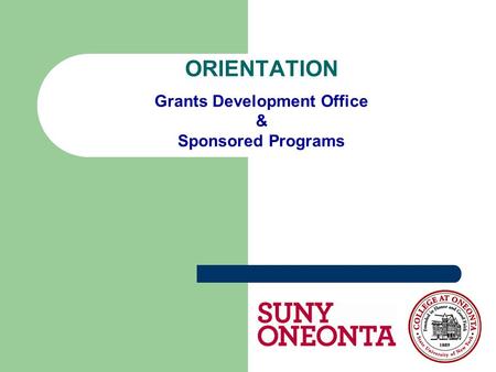 ORIENTATION Grants Development Office & Sponsored Programs.