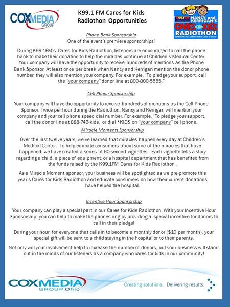 K99.1 FM Cares for Kids Radiothon Opportunities Phone Bank Sponsorship One of the event’s premiere sponsorships! During K99.1FM’s Cares for Kids Radiothon,