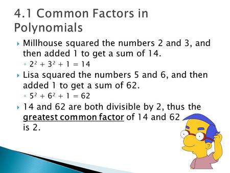  Millhouse squared the numbers 2 and 3, and then added 1 to get a sum of 14. ◦ 2 2 + 3 2 + 1 = 14  Lisa squared the numbers 5 and 6, and then added 1.