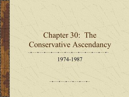 Chapter 30: The Conservative Ascendancy 1974-1987.