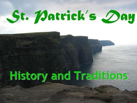 St. Patrick’s Day History and Traditions. Who was St. Patrick? St. Patrick is the patron saint of Ireland. He converted many Irish to Christianity in.