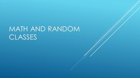 MATH AND RANDOM CLASSES.  The need for random numbers occurs frequently when writing software.  The Random class, which is part of the java.util class,