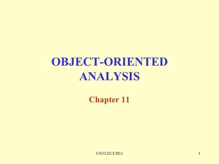 CS3320::CH111 OBJECT-ORIENTED ANALYSIS Chapter 11.