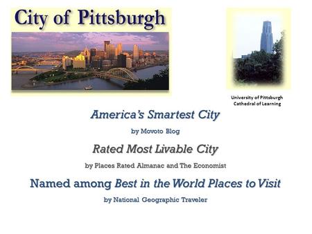 America’s Smartest City by Movoto Blog Rated Most Livable City by Places Rated Almanac and The Economist Named among Best in the World Places to Visit.