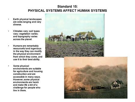 Standard 15: PHYSICAL SYSTEMS AFFECT HUMAN SYSTEMS Earth physical landscapes are wide-ranging and very diverse. Climates vary; soil types vary; vegetation.