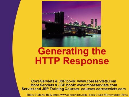 Slides © Marty Hall,  book © Sun Microsystems Press 1 Generating the HTTP Response Core Servlets & JSP book: