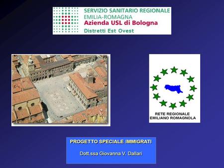 PROGETTO SPECIALE IMMIGRATI Dott.ssa Giovanna V. Dallari.