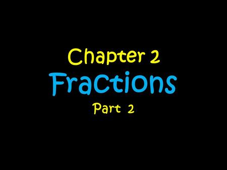 Chapter 2 Fractions Part 2