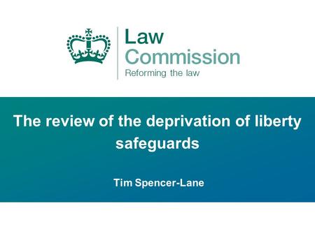 The review of the deprivation of liberty safeguards Tim Spencer-Lane.