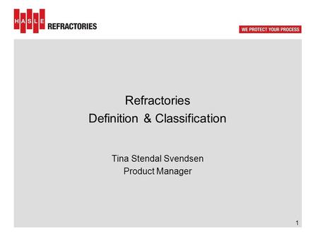 Refractories Definition & Classification Tina Stendal Svendsen Product Manager 1.