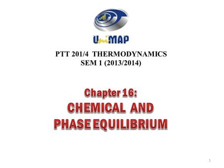 PTT 201/4 THERMODYNAMICS SEM 1 (2013/2014) 1. 2 Objectives Develop the equilibrium criterion for reacting systems based on the second law of thermodynamics.