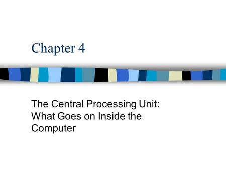 The Central Processing Unit: What Goes on Inside the Computer