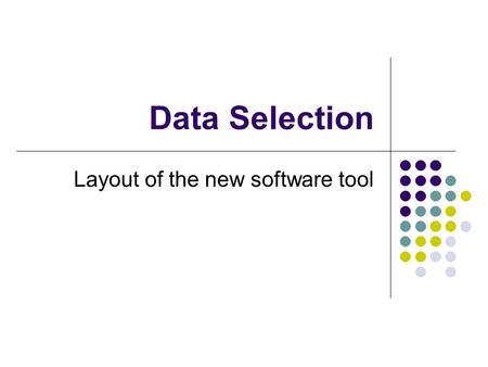 Data Selection Layout of the new software tool. 25/05/2005NA60 Collaboration Meeting Objectives Create a user-friendly tool which will speed up the selection.