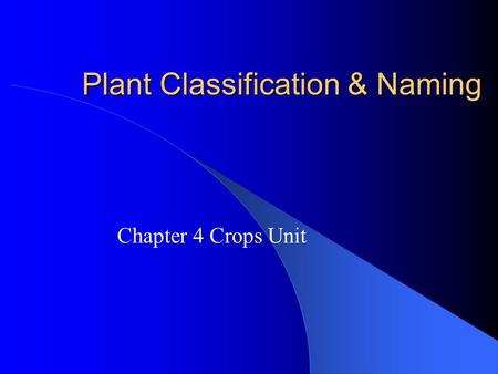 Plant Classification & Naming Chapter 4 Crops Unit.