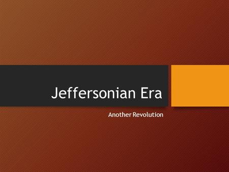 Jeffersonian Era Another Revolution. Starter – October 14th Describe the election of 1800.