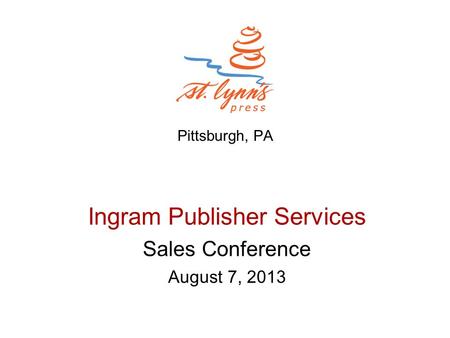 Pittsburgh, PA Ingram Publisher Services Sales Conference August 7, 2013.