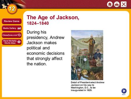 Detail of President-elect Andrew Jackson on his way to Washington, D.C., to be inaugurated in 1829. NEXT During his presidency, Andrew Jackson makes political.