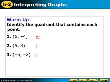 Warm Up 1. (6, –4)‏ 2. (5, 3) 3. (–5, –2)‏ lV l lll