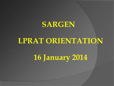 SARGEN LPRAT ORIENTATION 16 January 2014