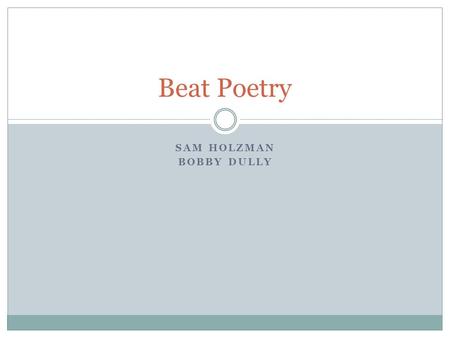 SAM HOLZMAN BOBBY DULLY Beat Poetry. Beat Generation Underground, anti-conformist movement in New York Core community of friends (Ginsberg, Kerouac, Corso,