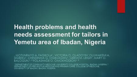 Health problems and health needs assessment for tailors in Yemetu area of Ibadan, Nigeria, MOTUNRAYO A. FAGBOLA¹, VICTORIA O. OLADOYIN¹ OLUWAKEMI A. SIGBEKU¹,