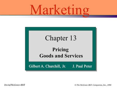 Irwin/McGraw-Hill © The McGraw-Hill Companies, Inc., 1998 Gilbert A. Churchill, Jr. J. Paul Peter Chapter 13 Pricing Goods and Services Marketing.