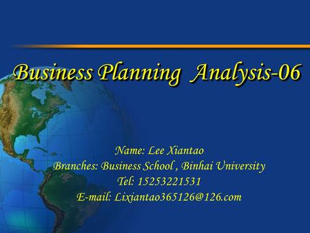 Business Planning Analysis-06 Name: Lee Xiantao Branches: Business School, Binhai University Tel: 15253221531