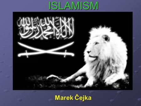 ISLAMISMUS ISLAMISM Marek Čejka