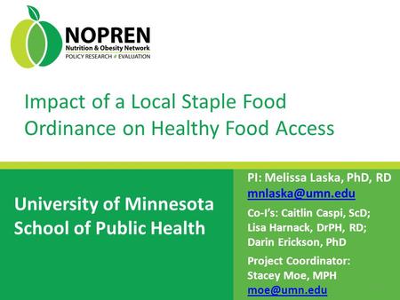 University of Minnesota School of Public Health PI: Melissa Laska, PhD, RD Co-I’s: Caitlin Caspi, ScD; Lisa Harnack, DrPH, RD; Darin Erickson,