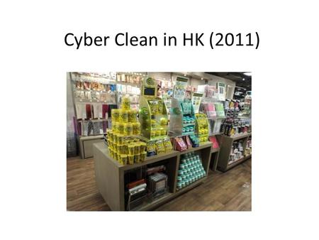 Cyber Clean in HK (2011). City Super Supermarket (10 Stores)