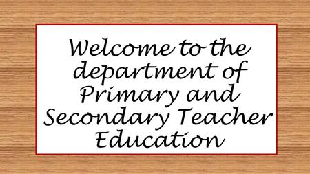 Welcome to the department of Primary and Secondary Teacher Education.