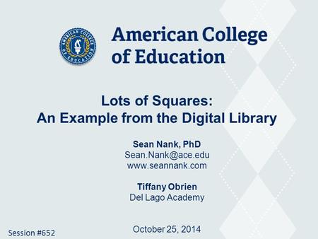 Lots of Squares: An Example from the Digital Library Sean Nank, PhD  Tiffany Obrien Del Lago Academy October 25, 2014.