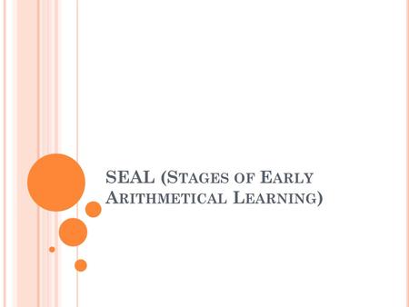 SEAL (S TAGES OF E ARLY A RITHMETICAL L EARNING ).