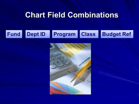 Chart Field Combinations Fund Dept ID Program Class Budget Ref.