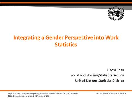 United Nations Statistics DivisionRegional Workshop on Integrating a Gender Perspective in the Production of Statistics, Amman, Jordan, 1-4 December 2014.