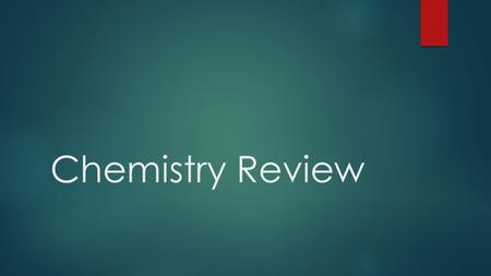 Chemistry Review. Name the three subatomic particles  Proton, neutron, electron.