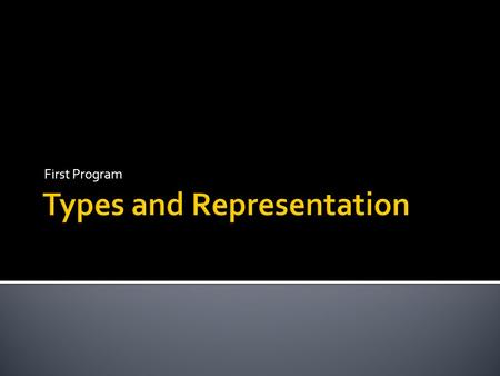 First Program.  The type of all data used in a C program must be specified  A data type is a description of the data being represented ▪ That is, a.